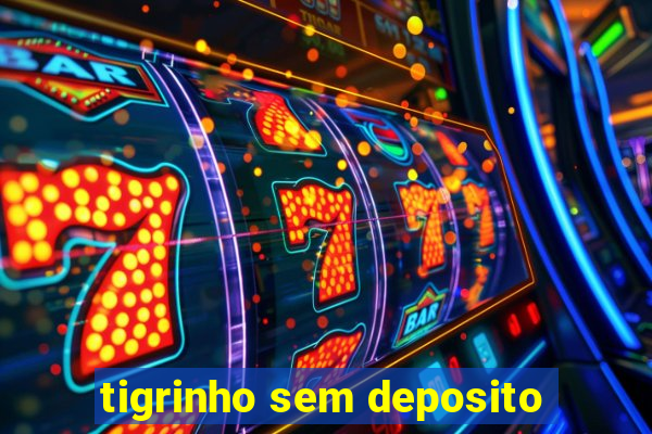 tigrinho sem deposito